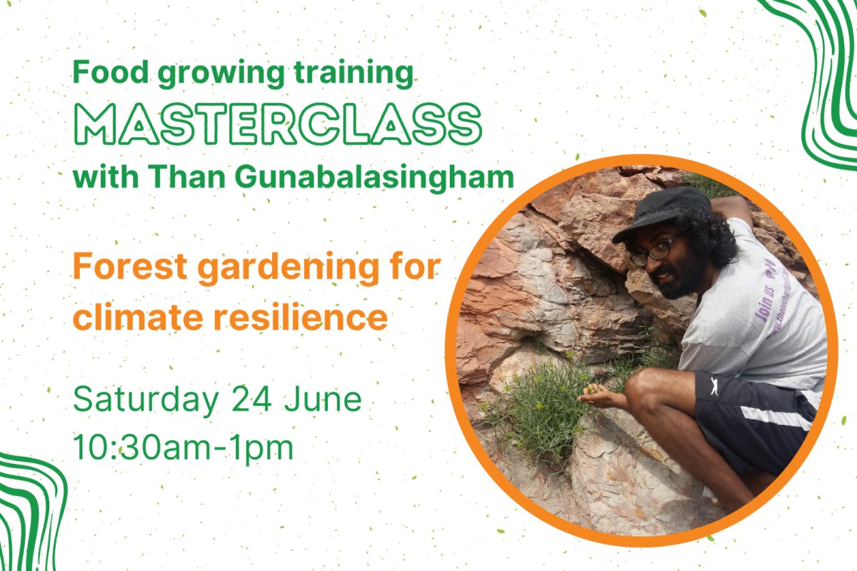 Masterclass: Forest gardening for climate resilience with Than Gunabalasingham. Credit: 