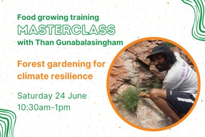 Masterclass: Forest gardening for climate resilience with Than Gunabalasingham. Credit: 