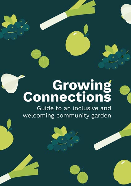 Growing Connections: Guide to an inclusive and welcoming community garden